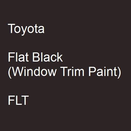 Toyota, Flat Black (Window Trim Paint), FLT.